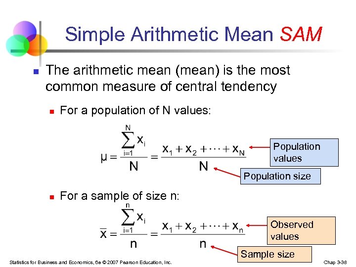 Simple Arithmetic Mean SAM n The arithmetic mean (mean) is the most common measure