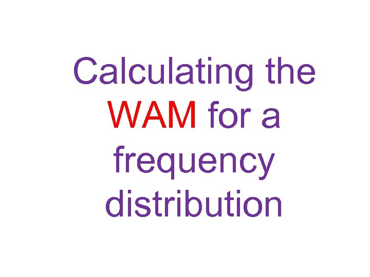 Calculating the WAM for a frequency distribution 