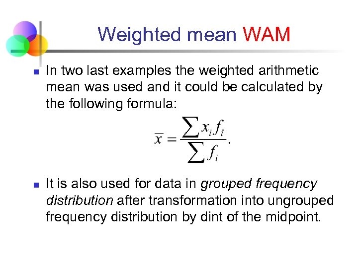 Weighted mean WAM n n In two last examples the weighted arithmetic mean was