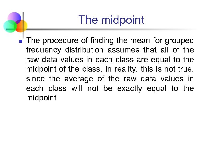 The midpoint n The procedure of finding the mean for grouped frequency distribution assumes