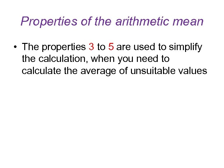 Properties of the arithmetic mean • The properties 3 to 5 are used to