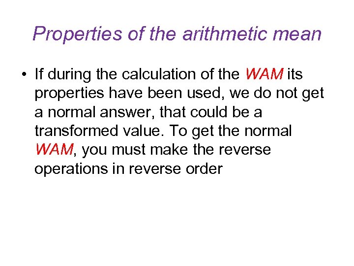 Properties of the arithmetic mean • If during the calculation of the WAM its