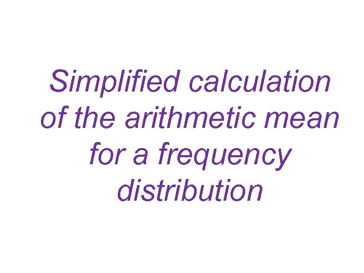 Simplified calculation of the arithmetic mean for a frequency distribution 