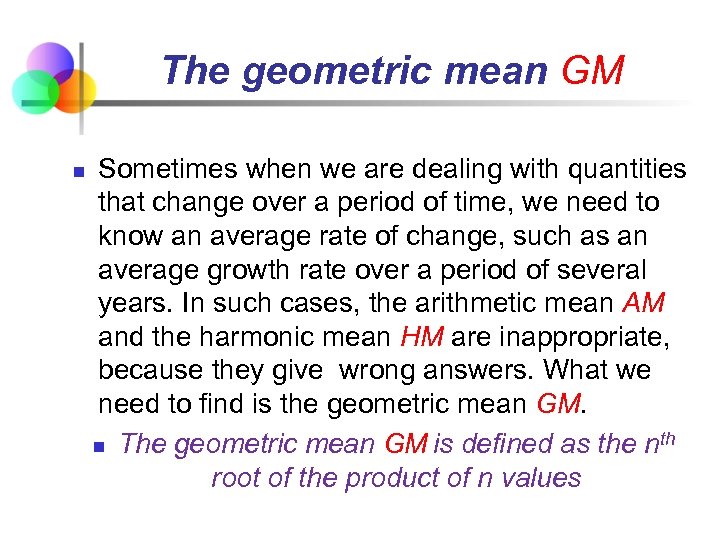 The geometric mean GM n Sometimes when we are dealing with quantities that change