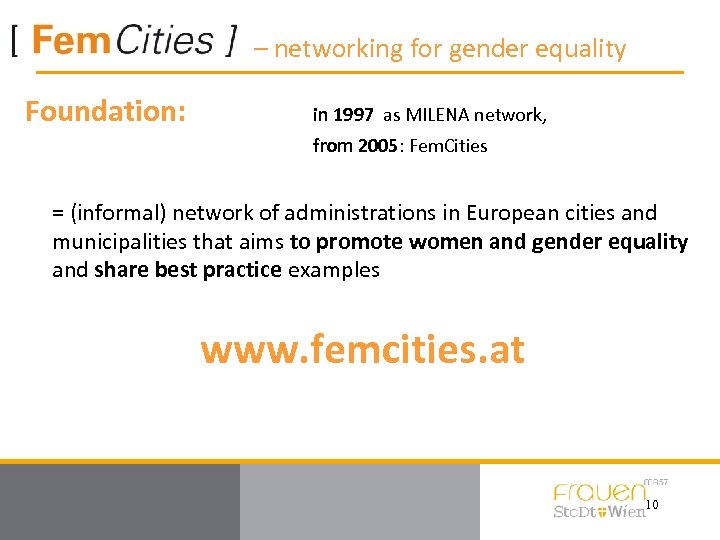  – networking for gender equality Foundation: in 1997 as MILENA network, from 2005: