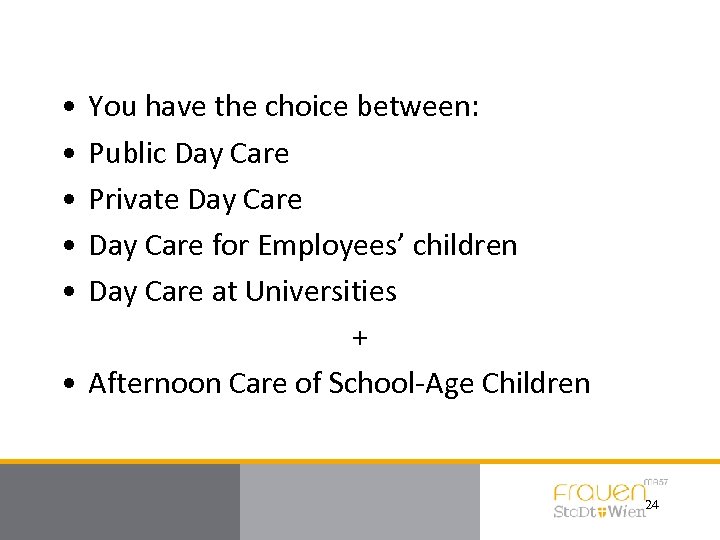  • • • You have the choice between: Public Day Care Private Day