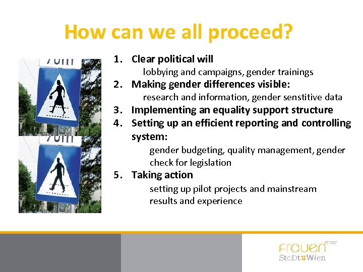 How can we all proceed? 1. Clear political will lobbying and campaigns, gender trainings