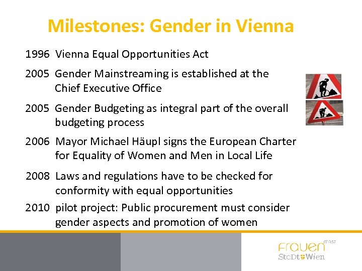 Milestones: Gender in Vienna 1996 Vienna Equal Opportunities Act 2005 Gender Mainstreaming is established