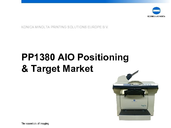 KONICA MINOLTA PRINTING SOLUTIONS EUROPE B. V. PP 1380 AIO Positioning & Target Market