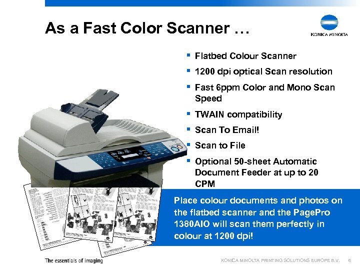 As a Fast Color Scanner … § Flatbed Colour Scanner § 1200 dpi optical