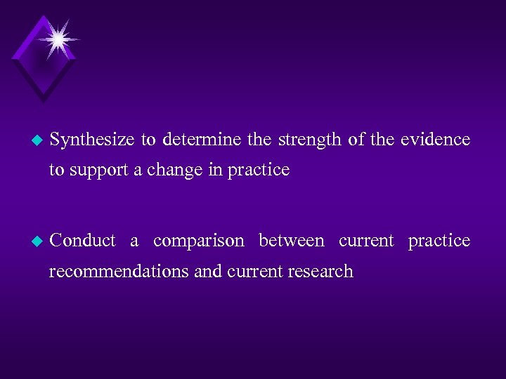 u Synthesize to determine the strength of the evidence to support a change in