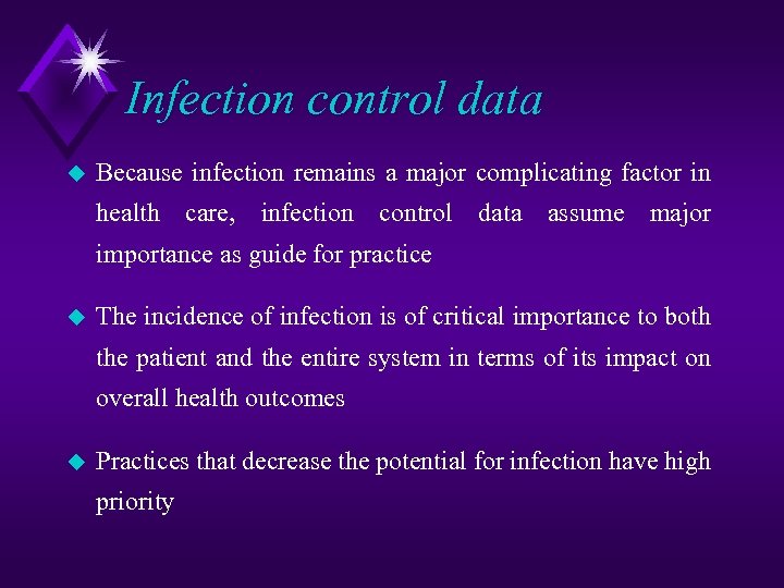 Infection control data u Because infection remains a major complicating factor in health care,