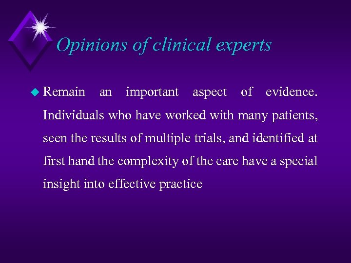 Opinions of clinical experts u Remain an important aspect of evidence. Individuals who have