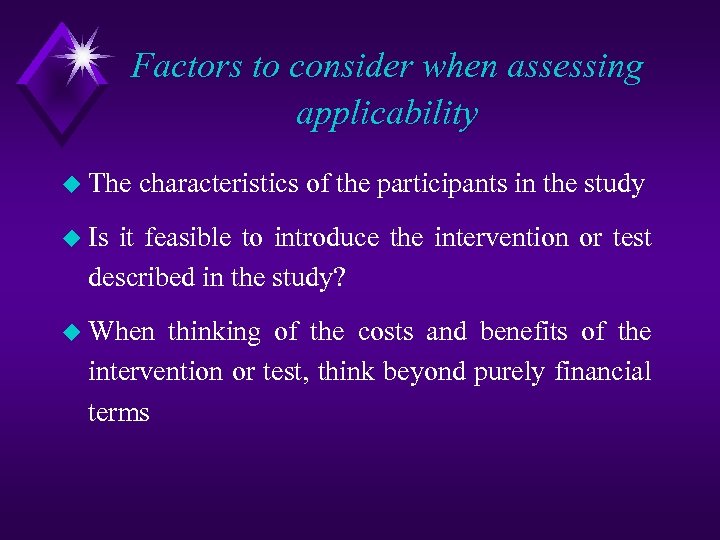 Factors to consider when assessing applicability u The characteristics of the participants in the