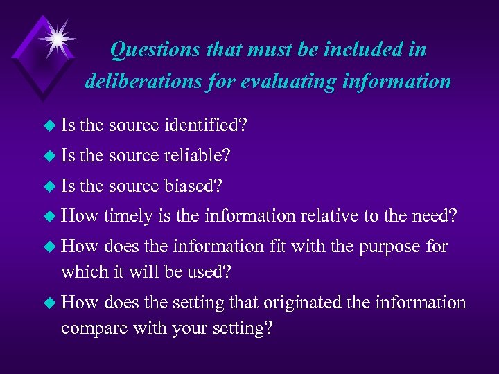 Questions that must be included in deliberations for evaluating information u Is the source