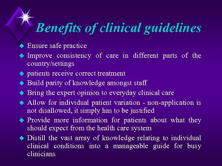 Benefits of clinical guidelines u u u u Ensure safe practice Improve consistency of