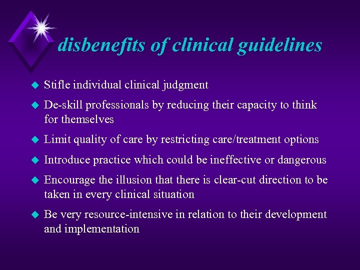 disbenefits of clinical guidelines u Stifle individual clinical judgment u De skill professionals by