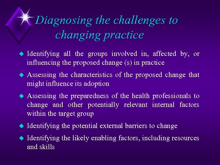 Diagnosing the challenges to changing practice u Identifying all the groups involved in, affected