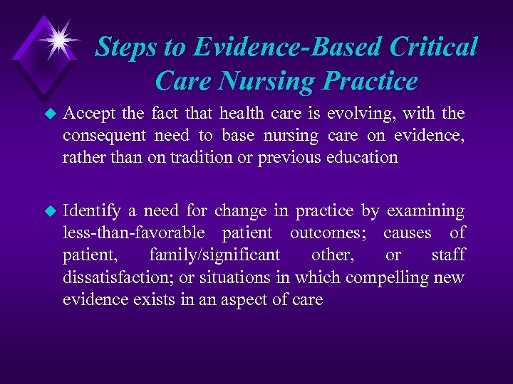 Steps to Evidence-Based Critical Care Nursing Practice u Accept the fact that health care