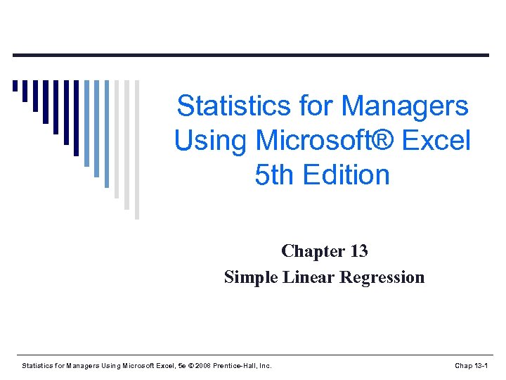 Statistics for Managers Using Microsoft® Excel 5 th Edition Chapter 13 Simple Linear Regression