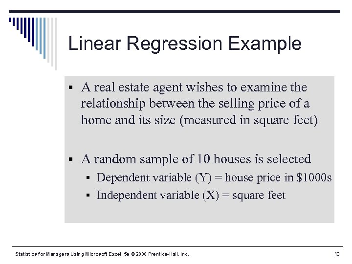 Linear Regression Example § A real estate agent wishes to examine the relationship between