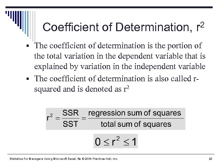 Coefficient of Determination, r 2 § The coefficient of determination is the portion of