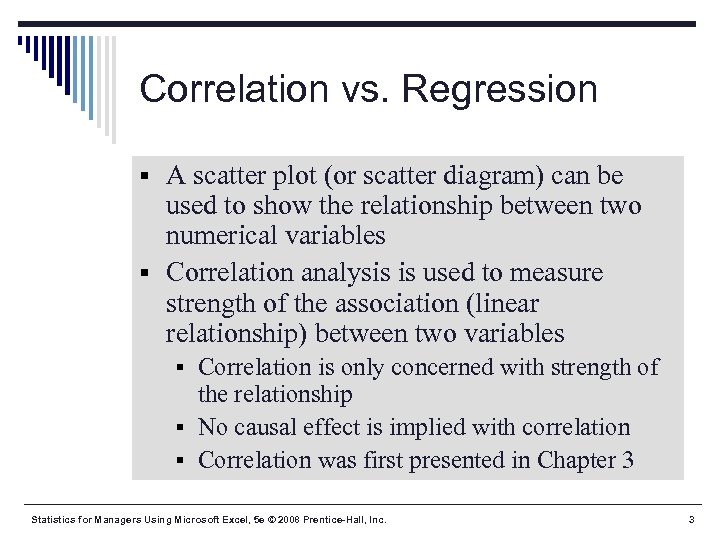 Correlation vs. Regression § A scatter plot (or scatter diagram) can be used to