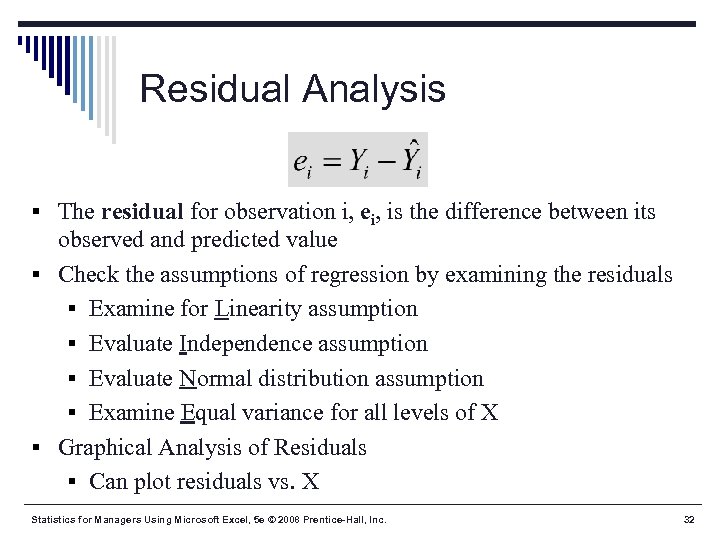 Residual Analysis § The residual for observation i, ei, is the difference between its