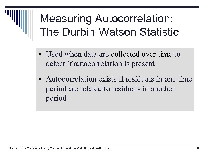 Measuring Autocorrelation: The Durbin-Watson Statistic § Used when data are collected over time to