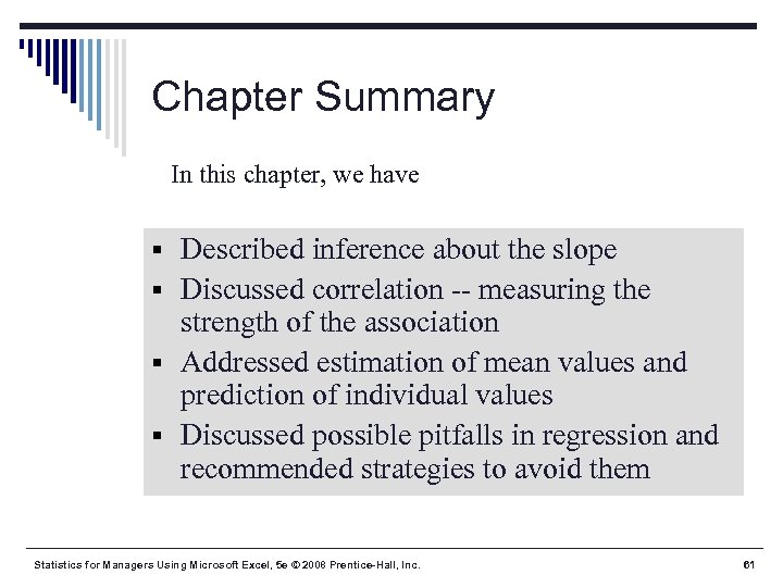 Chapter Summary In this chapter, we have § Described inference about the slope §