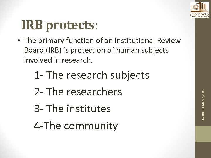 IRB protects: 1 - The research subjects 2 - The researchers 3 - The