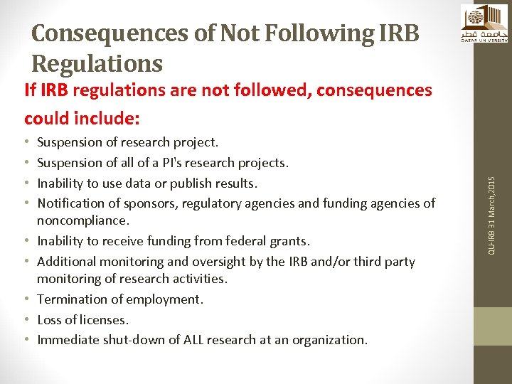 Consequences of Not Following IRB Regulations • • • Suspension of research project. Suspension