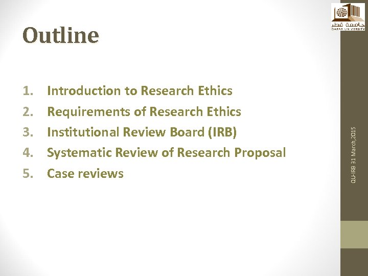 1. 2. 3. 4. 5. Introduction to Research Ethics Requirements of Research Ethics Institutional