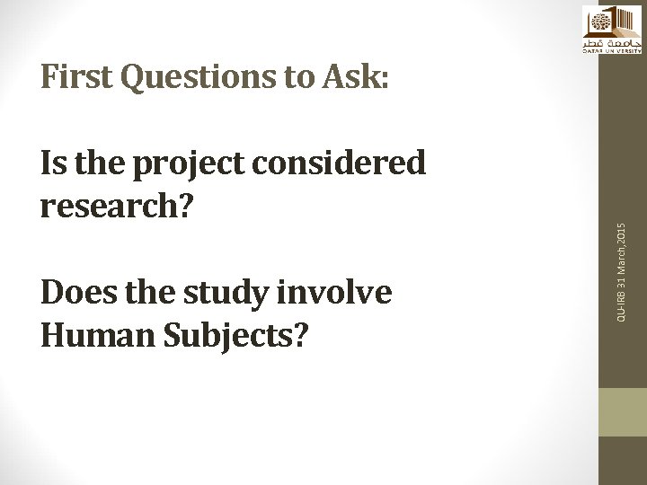 Is the project considered research? Does the study involve Human Subjects? QU-IRB 31 March,