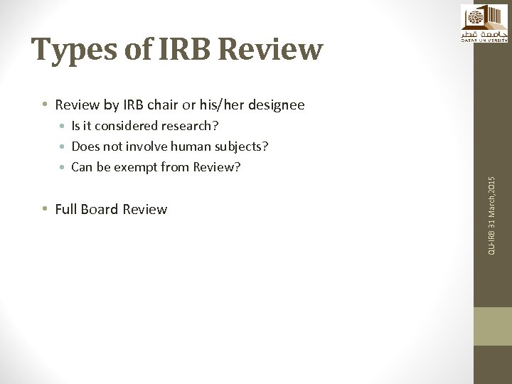 Types of IRB Review • Review by IRB chair or his/her designee • Full