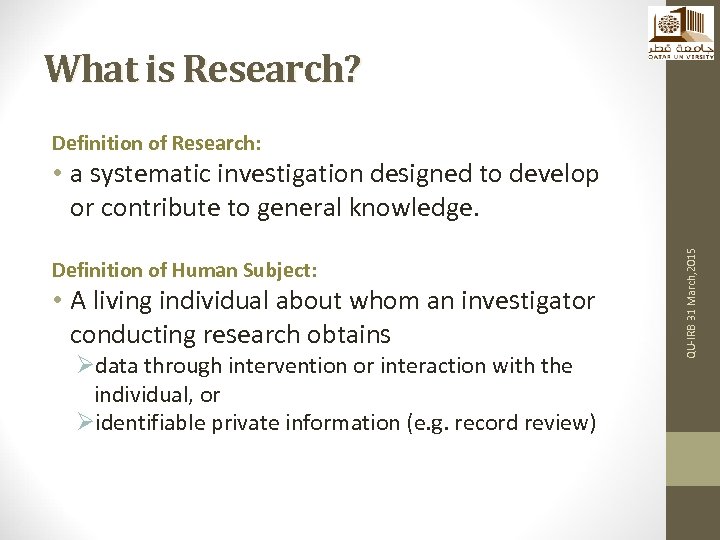 What is Research? Definition of Research: Definition of Human Subject: • A living individual