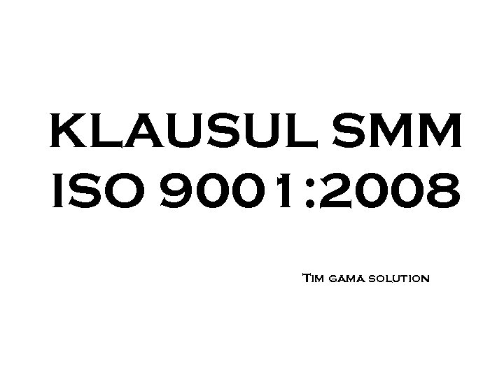 KLAUSUL SMM ISO 9001: 2008 Tim gama solution 
