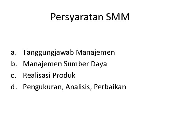 Persyaratan SMM a. b. c. d. Tanggungjawab Manajemen Sumber Daya Realisasi Produk Pengukuran, Analisis,