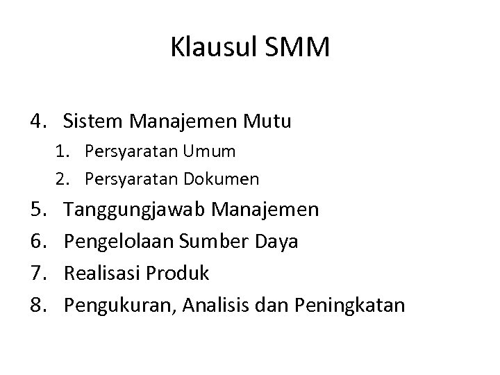 Klausul SMM 4. Sistem Manajemen Mutu 1. Persyaratan Umum 2. Persyaratan Dokumen 5. 6.