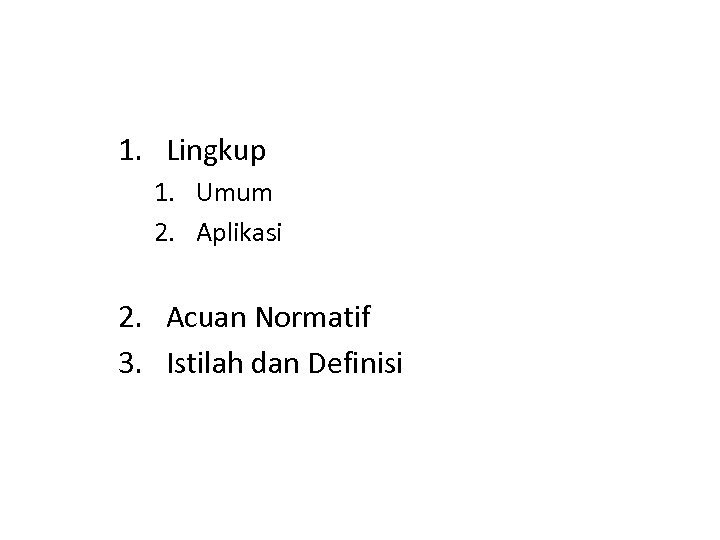 1. Lingkup 1. Umum 2. Aplikasi 2. Acuan Normatif 3. Istilah dan Definisi 