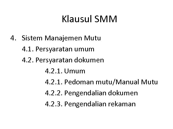 Klausul SMM 4. Sistem Manajemen Mutu 4. 1. Persyaratan umum 4. 2. Persyaratan dokumen