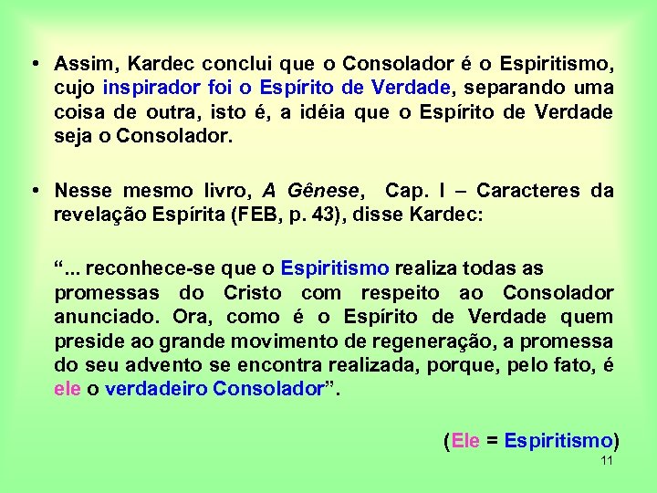  • Assim, Kardec conclui que o Consolador é o Espiritismo, cujo inspirador foi