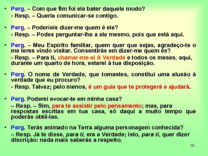  • Perg. – Com que fim foi ele bater daquele modo? - Resp.