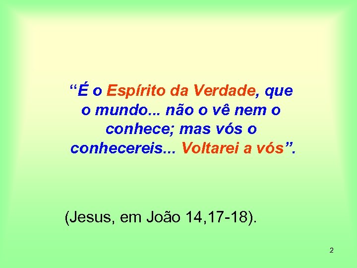 “É o Espírito da Verdade, que o mundo. . . não o vê nem