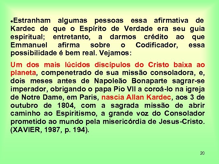 Estranham algumas pessoas essa afirmativa de Kardec de que o Espírito de Verdade era