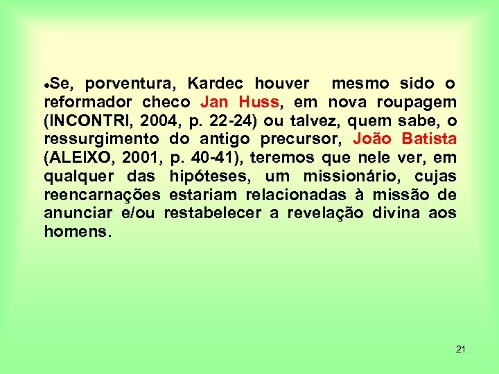 Se, porventura, Kardec houver mesmo sido o reformador checo Jan Huss, em nova roupagem