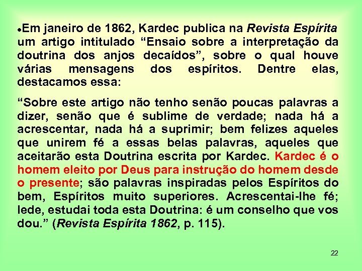 Em janeiro de 1862, Kardec publica na Revista Espírita um artigo intitulado “Ensaio sobre