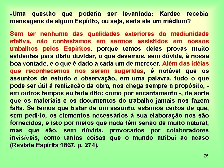 Uma questão que poderia ser levantada: Kardec recebia mensagens de algum Espírito, ou seja,
