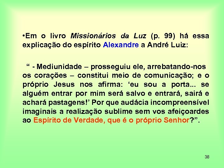  • Em o livro Missionários da Luz (p. 99) há essa explicação do
