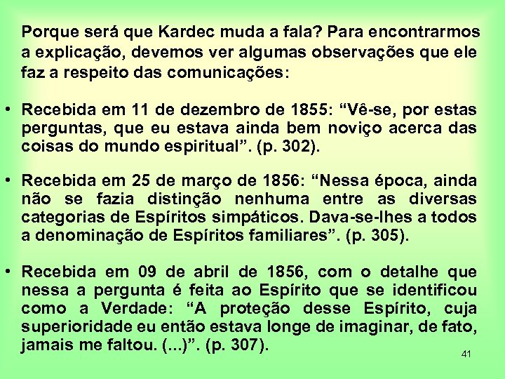 Porque será que Kardec muda a fala? Para encontrarmos a explicação, devemos ver algumas